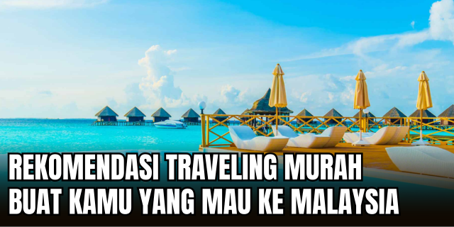 Travel Smart ke Malaysia Panduan Efisien dan Strategis untuk Pelancong Modern